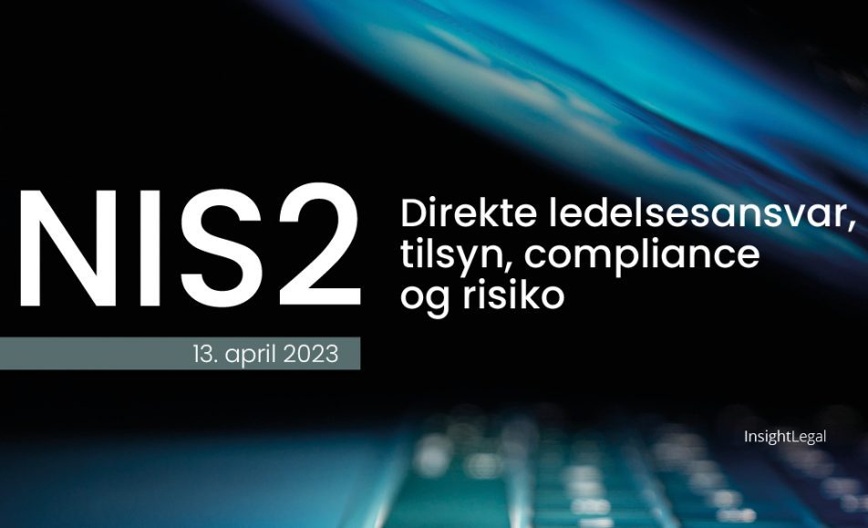 NIS2 - Direkte ledelsesansvar, tilsyn, compliance og risiko - konference - Insight Legal