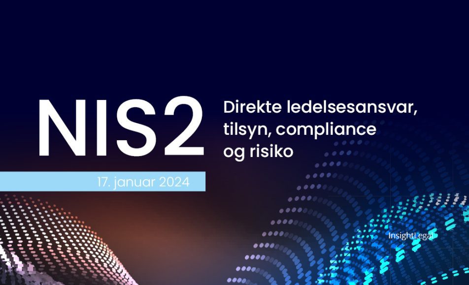 NIS2 - Direkte ledelsesansvar, tilsyn, compliance og risiko - konference - Insight Legal