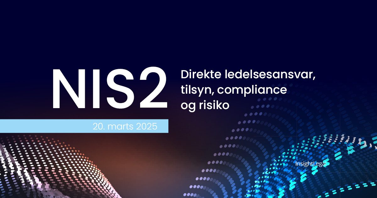 NIS2 - Direkte ledelsesansvar, tilsyn, compliance og risiko - konference - Insight Legal